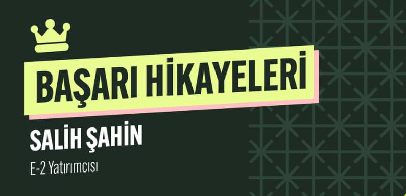 E-2 Statü Krizinden Kalıcı Başarıya: Salih Şahin