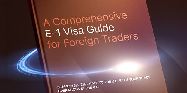 A Comprehensive E-1 Visa Guide for Foreign Traders